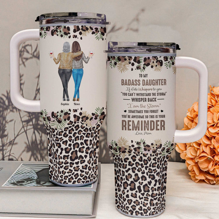 To My Daughter Whisper Back I Am The Storm - Personalized 40oz Tumbler With Straw